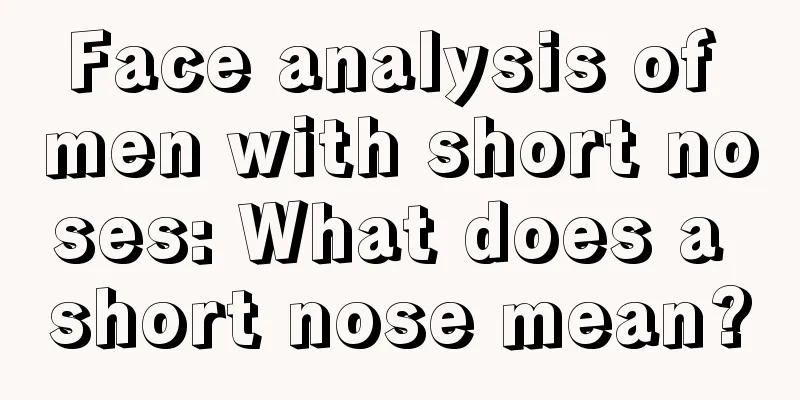 Face analysis of men with short noses: What does a short nose mean?