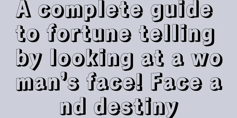 A complete guide to fortune telling by looking at a woman’s face! Face and destiny