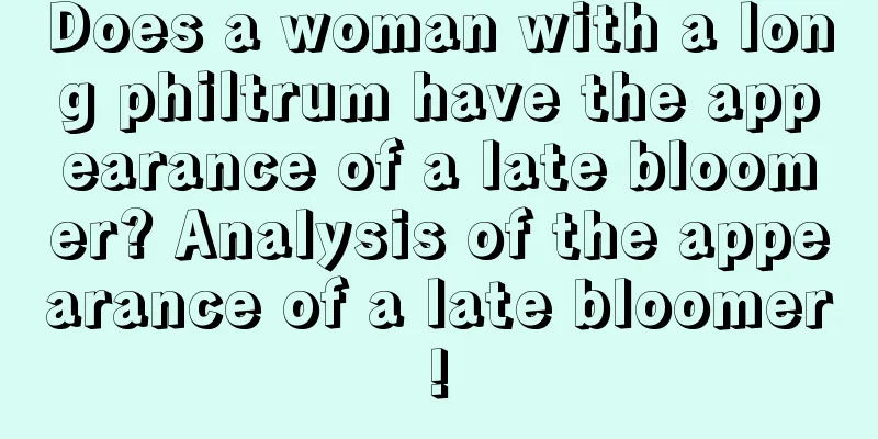 Does a woman with a long philtrum have the appearance of a late bloomer? Analysis of the appearance of a late bloomer!