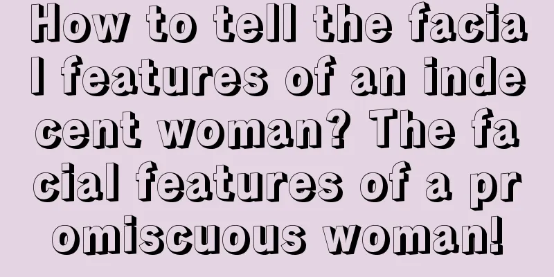 How to tell the facial features of an indecent woman? The facial features of a promiscuous woman!