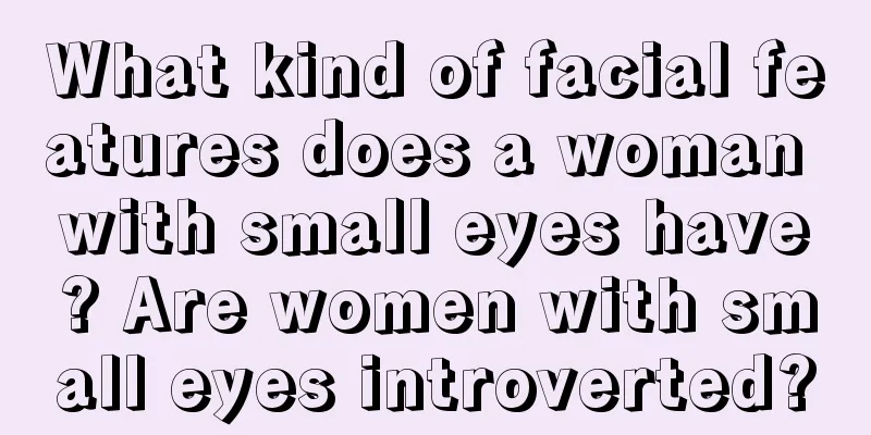 What kind of facial features does a woman with small eyes have? Are women with small eyes introverted?