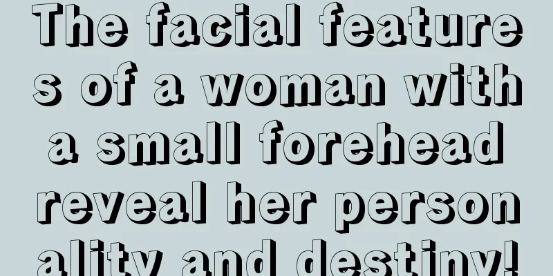 The facial features of a woman with a small forehead reveal her personality and destiny!