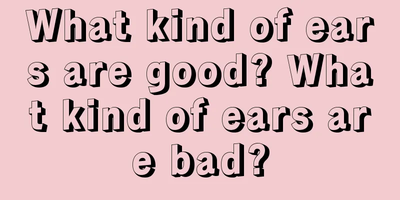 What kind of ears are good? What kind of ears are bad?