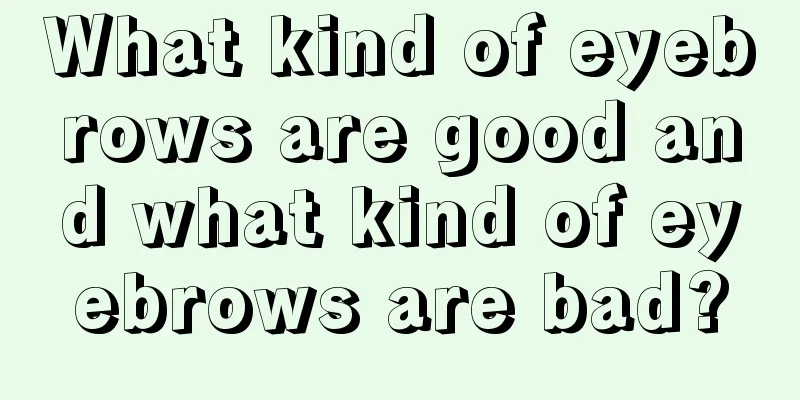 What kind of eyebrows are good and what kind of eyebrows are bad?