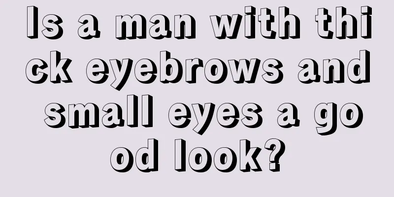 Is a man with thick eyebrows and small eyes a good look?
