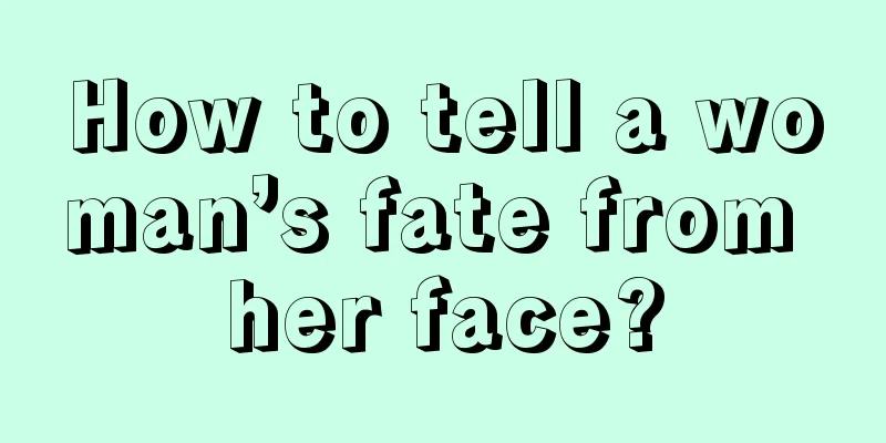 How to tell a woman’s fate from her face?