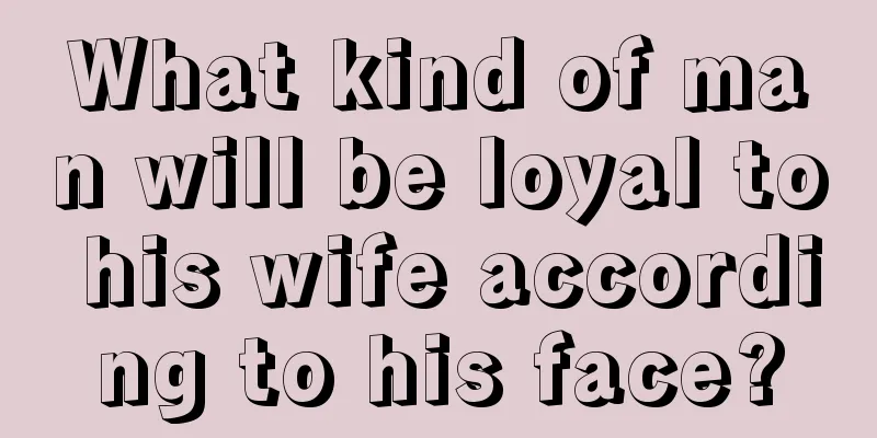 What kind of man will be loyal to his wife according to his face?