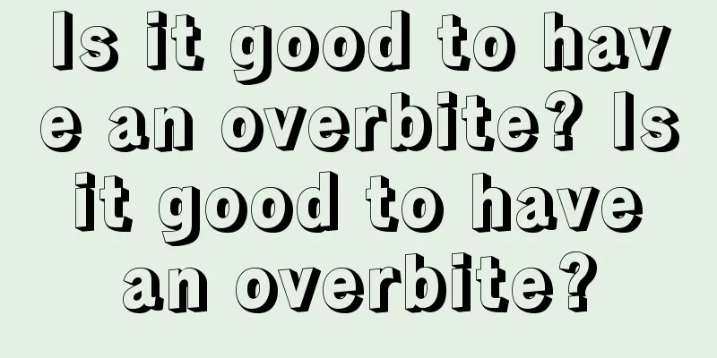 Is it good to have an overbite? Is it good to have an overbite?