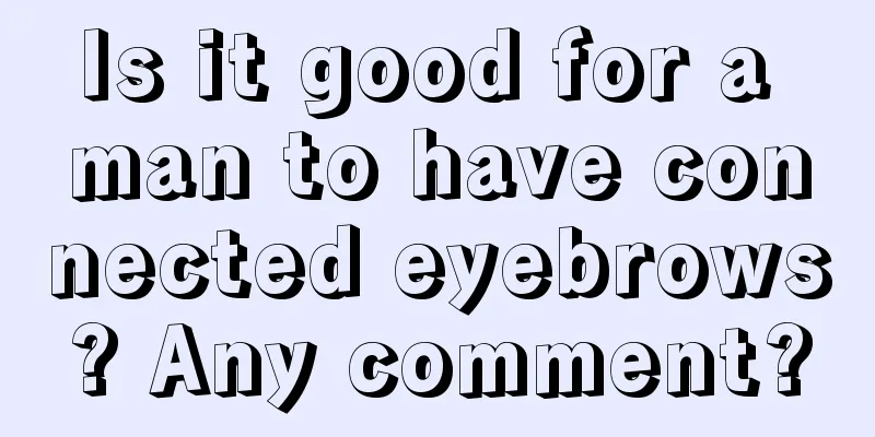 Is it good for a man to have connected eyebrows? Any comment?