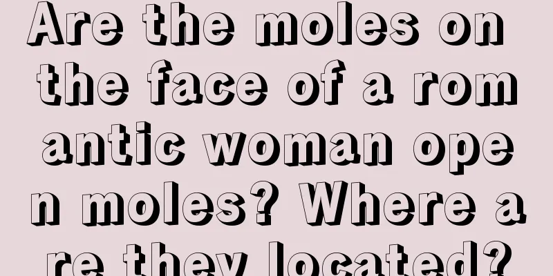 Are the moles on the face of a romantic woman open moles? Where are they located?