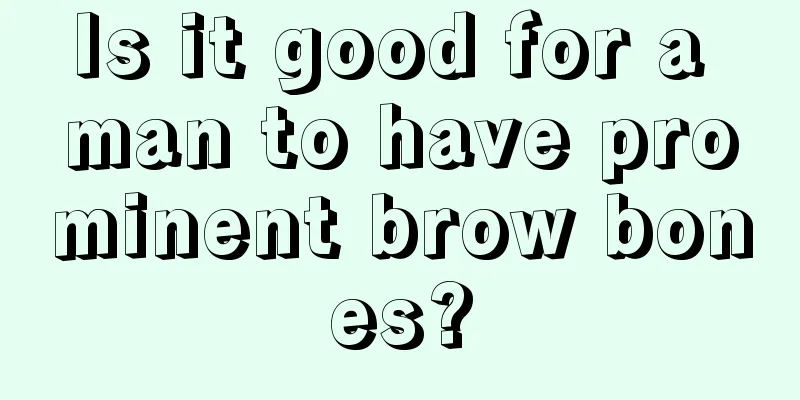 Is it good for a man to have prominent brow bones?
