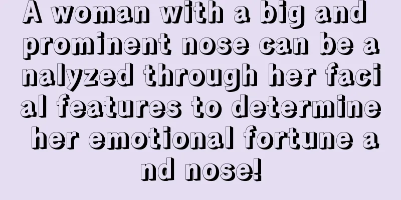A woman with a big and prominent nose can be analyzed through her facial features to determine her emotional fortune and nose!