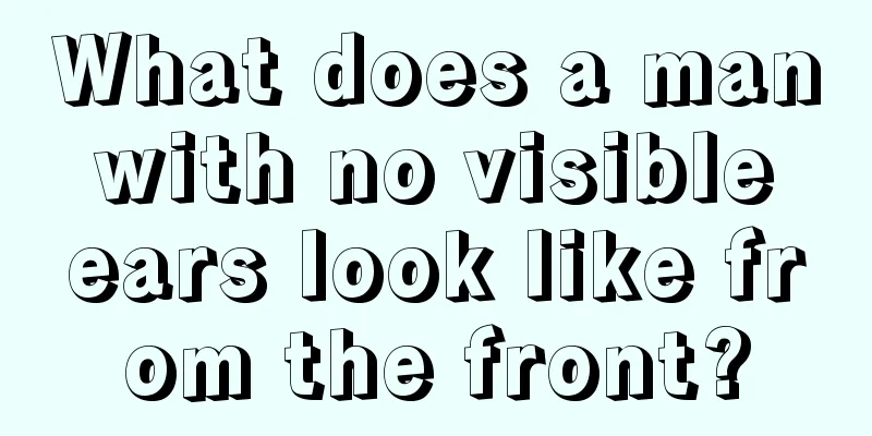 What does a man with no visible ears look like from the front?