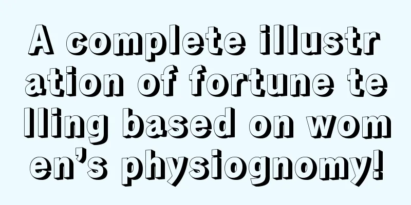 A complete illustration of fortune telling based on women’s physiognomy!