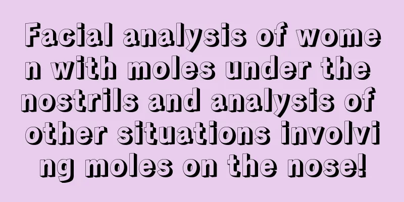 Facial analysis of women with moles under the nostrils and analysis of other situations involving moles on the nose!