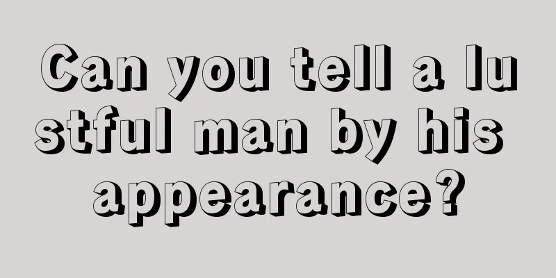 Can you tell a lustful man by his appearance?