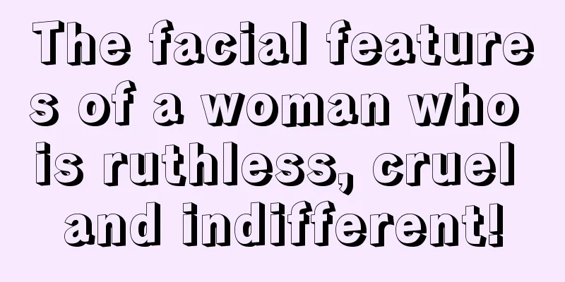 The facial features of a woman who is ruthless, cruel and indifferent!