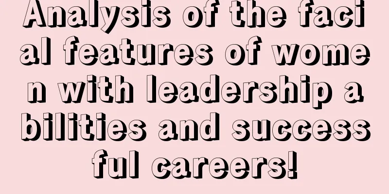 Analysis of the facial features of women with leadership abilities and successful careers!