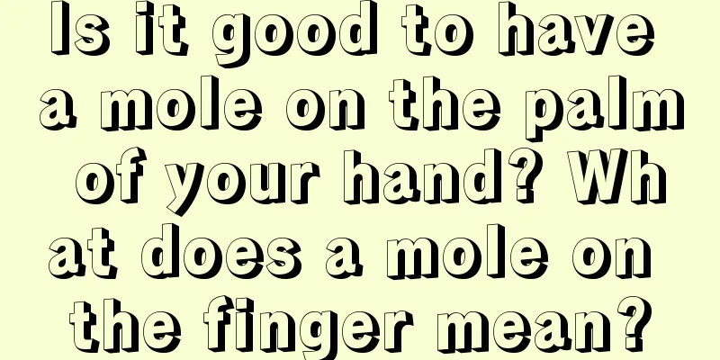 Is it good to have a mole on the palm of your hand? What does a mole on the finger mean?