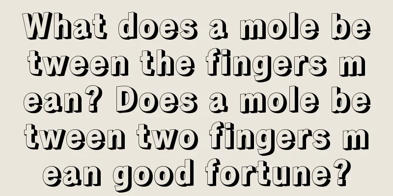 What does a mole between the fingers mean? Does a mole between two fingers mean good fortune?