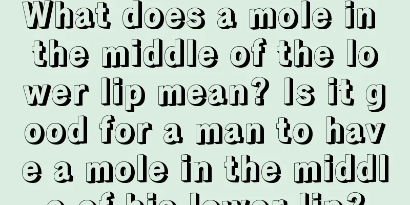 What does a mole in the middle of the lower lip mean? Is it good for a man to have a mole in the middle of his lower lip?