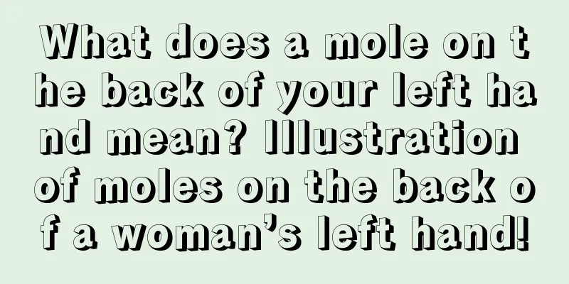 What does a mole on the back of your left hand mean? Illustration of moles on the back of a woman’s left hand!