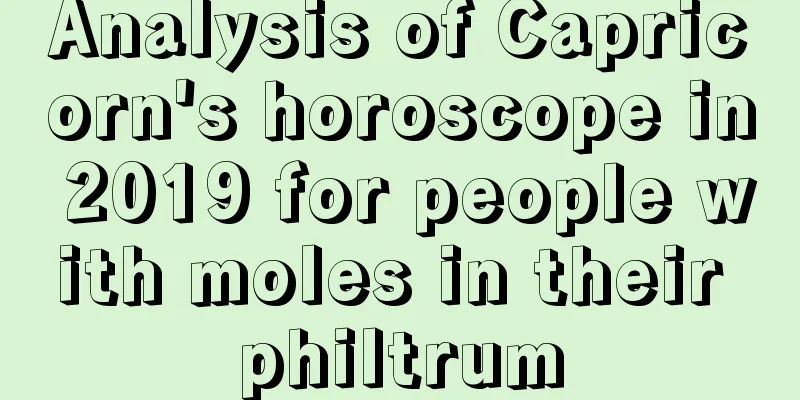 Analysis of Capricorn's horoscope in 2019 for people with moles in their philtrum