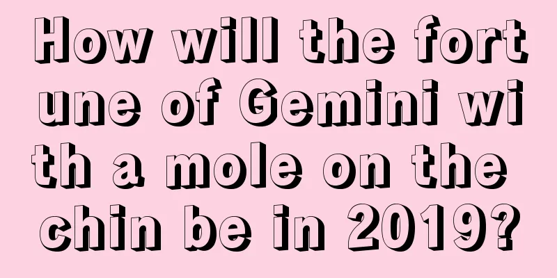 How will the fortune of Gemini with a mole on the chin be in 2019?