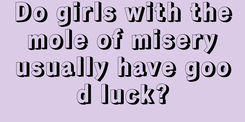 Do girls with the mole of misery usually have good luck?