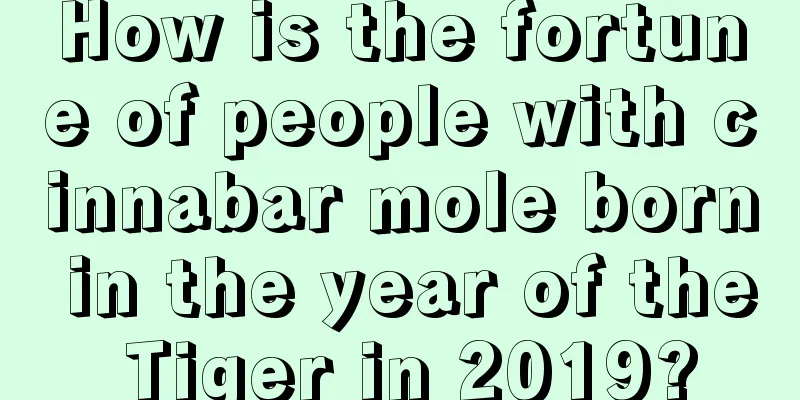 How is the fortune of people with cinnabar mole born in the year of the Tiger in 2019?