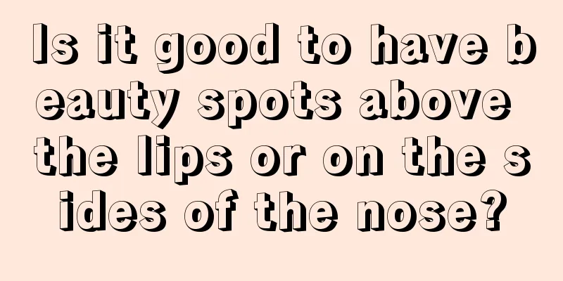 Is it good to have beauty spots above the lips or on the sides of the nose?