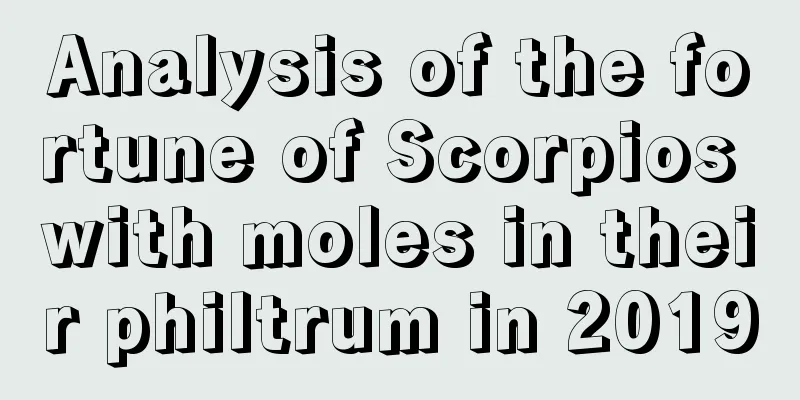 Analysis of the fortune of Scorpios with moles in their philtrum in 2019