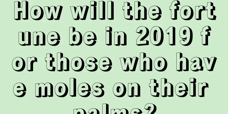How will the fortune be in 2019 for those who have moles on their palms?
