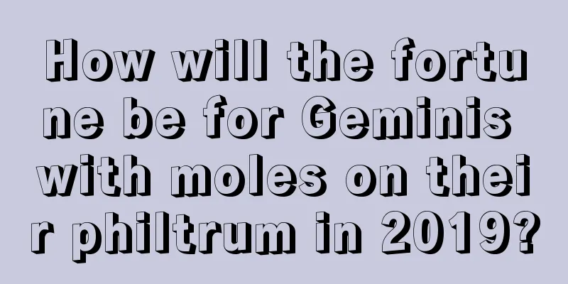 How will the fortune be for Geminis with moles on their philtrum in 2019?