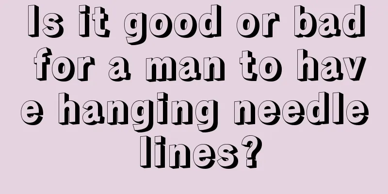 Is it good or bad for a man to have hanging needle lines?