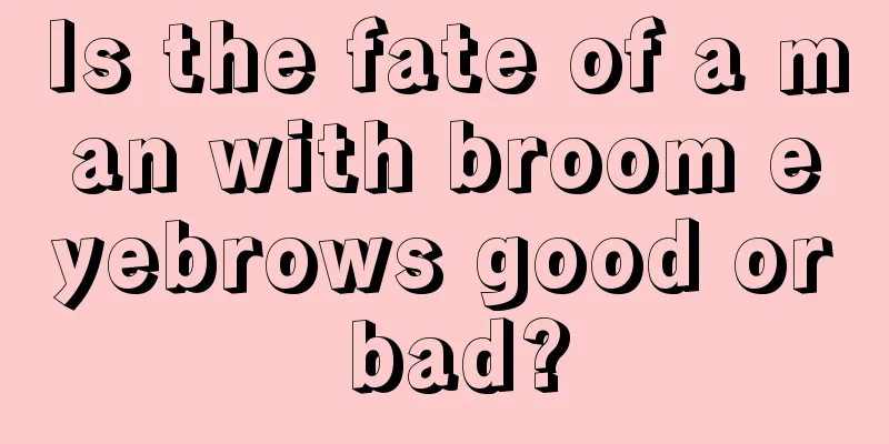 Is the fate of a man with broom eyebrows good or bad?