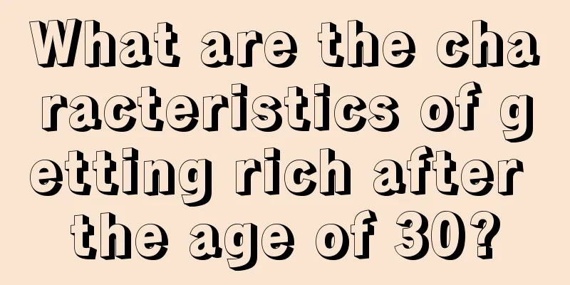 What are the characteristics of getting rich after the age of 30?
