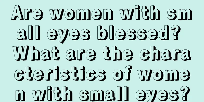 Are women with small eyes blessed? What are the characteristics of women with small eyes?
