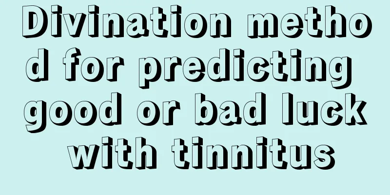 Divination method for predicting good or bad luck with tinnitus