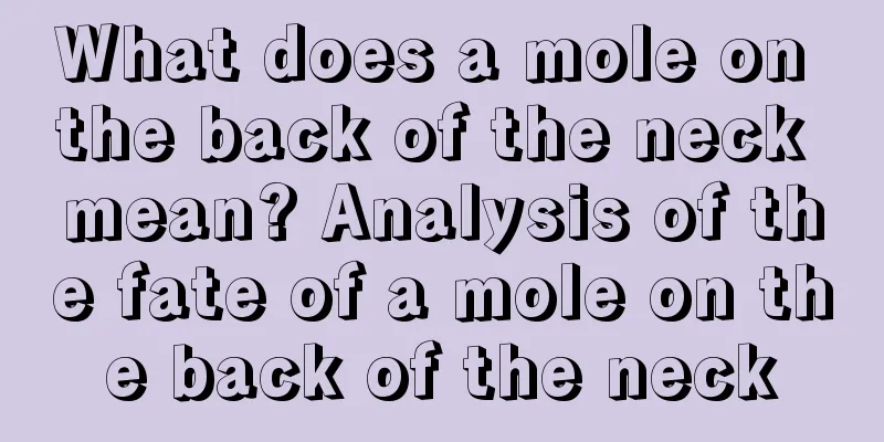 What does a mole on the back of the neck mean? Analysis of the fate of a mole on the back of the neck
