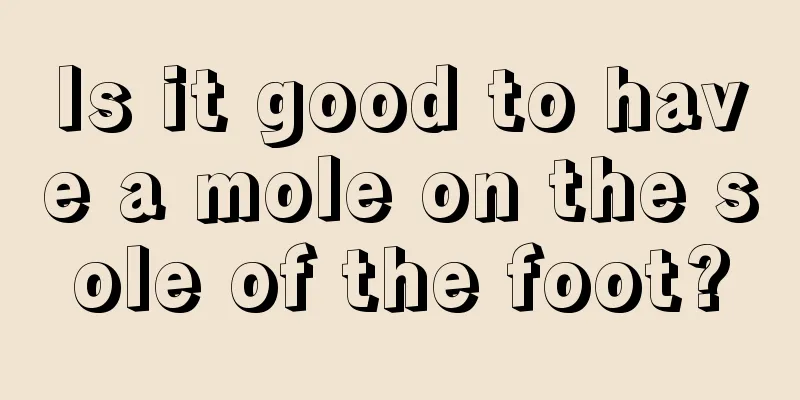 Is it good to have a mole on the sole of the foot?