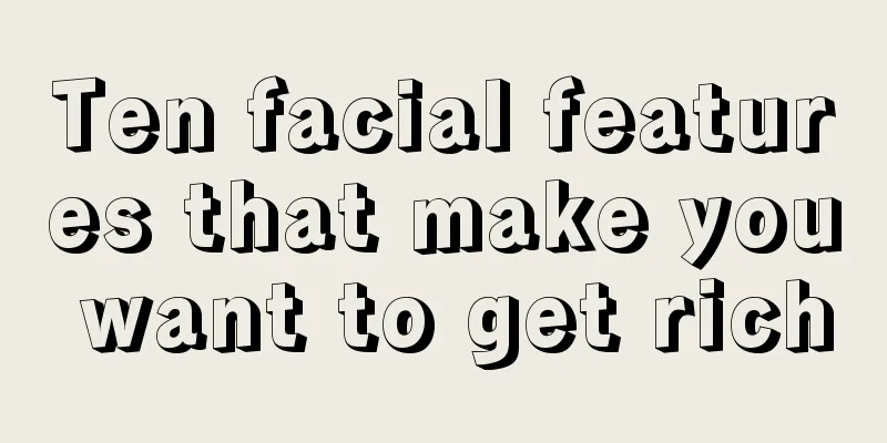 Ten facial features that make you want to get rich