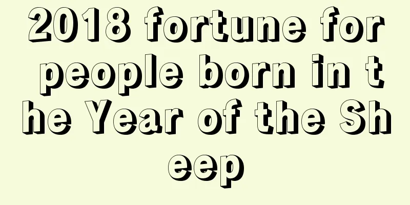 2018 fortune for people born in the Year of the Sheep