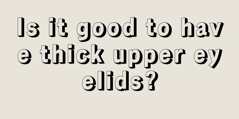 Is it good to have thick upper eyelids?