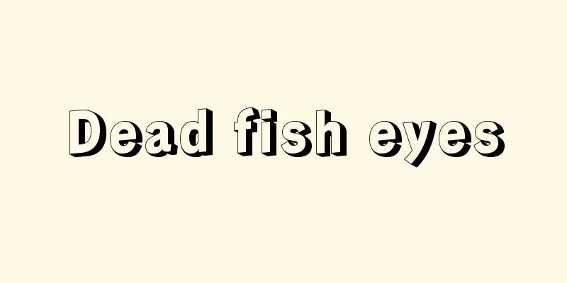 Dead fish eyes