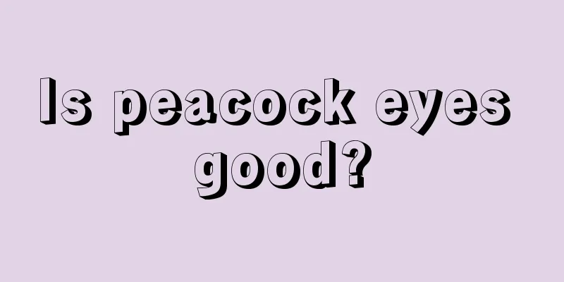 Is peacock eyes good?