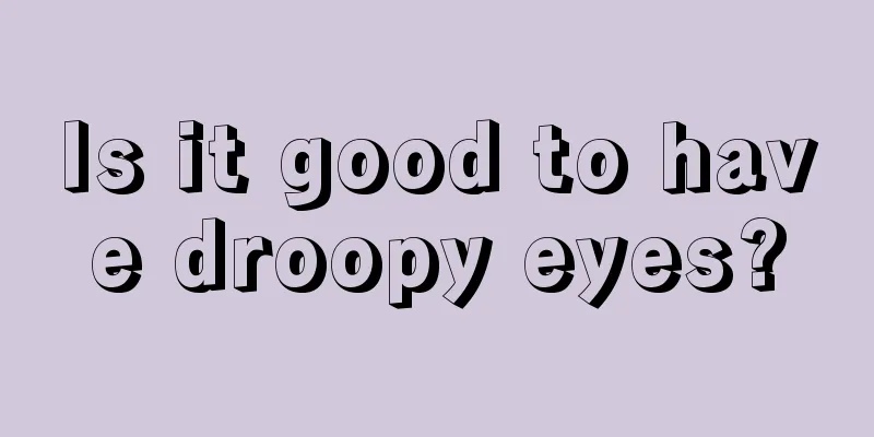 Is it good to have droopy eyes?