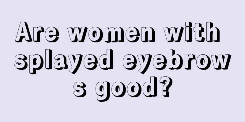 Are women with splayed eyebrows good?