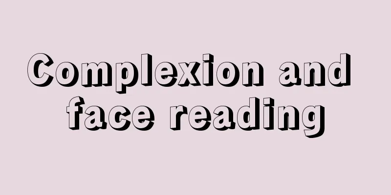 Complexion and face reading