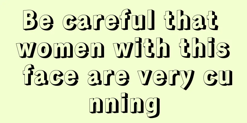 Be careful that women with this face are very cunning